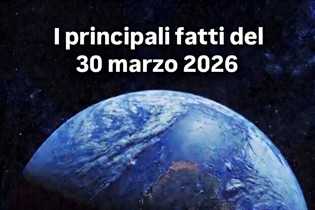 I fatti principali del 30 marzo 2026